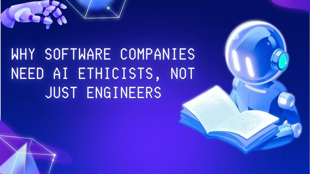 Why Software Companies Need AI Ethicists, Not Just Engineers