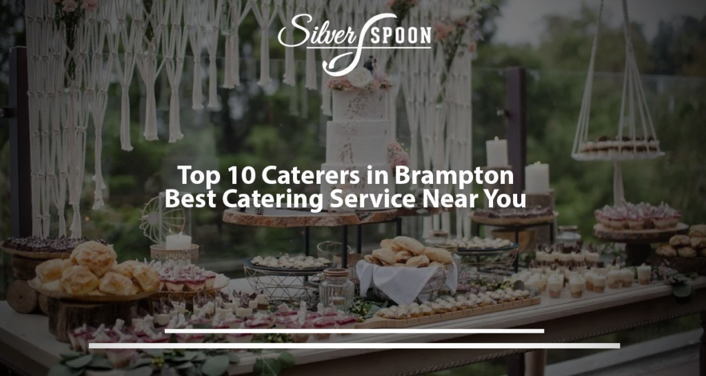 Silver Spoon Catering: Brampton’s Best Choice